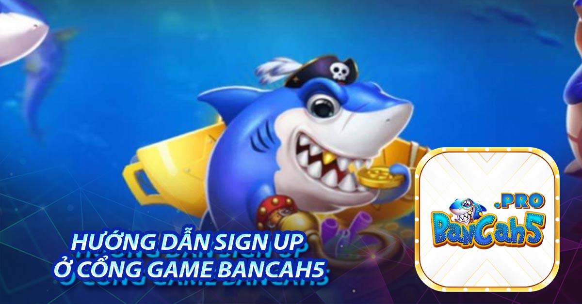 Hướng dẫn Sign up ở cổng game BancaH5